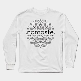 Namaste The F Away From Me Long Sleeve T-Shirt